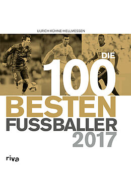Fester Einband Die 100 besten Fußballer 2017 von Ulrich Kühne-Hellmessen