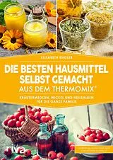 Kartonierter Einband Die besten Hausmittel selbst gemacht aus dem Thermomix® von Elisabeth Engler