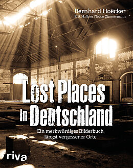 Kartonierter Einband Lost Places in Deutschland von Bernhard Hoëcker, Erik Haffner, Tobias Zimmermann
