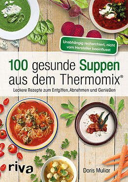 Kartonierter Einband 100 gesunde Suppen aus dem Thermomix® von Doris Muliar