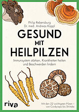 Kartonierter Einband Gesund mit Heilpilzen von Philip Rebensburg, Andreas Kappl