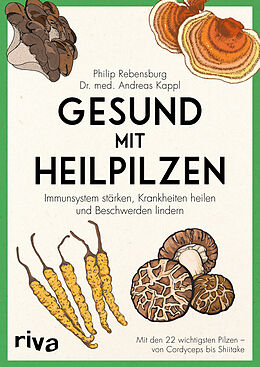 Kartonierter Einband Gesund mit Heilpilzen von Philip Rebensburg, Andreas Kappl