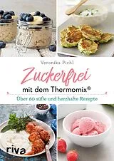 Kartonierter Einband (Kt) Zuckerfrei mit dem Thermomix® von Veronika Pichl