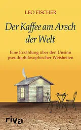 Fester Einband Der Kaffee am Arsch der Welt von Leo Fischer