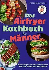 Kartonierter Einband Das Airfryer-Kochbuch für Männer von Peter Kowalski