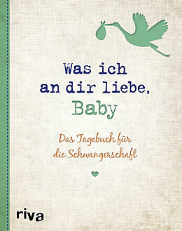 Fester Einband Was ich an dir liebe, Baby von Alexandra Reinwarth