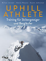 Kartonierter Einband Uphill Athlete von Kilian Jornet, Steve House, Scott Johnston