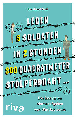 Kartonierter Einband &quot;Legen 5 Soldaten in 2 Stunden 300 Quadratmeter Stolperdraht &quot; von Bernhard Neff