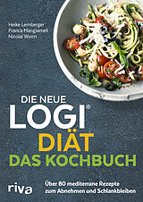 Kartonierter Einband Die neue LOGI-Diät - Das Kochbuch von Nicolai Worm, Franca Mangiameli, Heike Lemberger