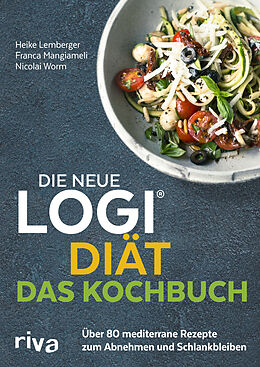 Kartonierter Einband Die neue LOGI-Diät - Das Kochbuch von Nicolai Worm, Franca Mangiameli, Heike Lemberger