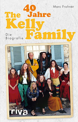 Kartonierter Einband 40 Jahre The Kelly Family von Marc Frohner