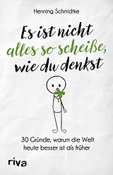 Kartonierter Einband Es ist nicht alles so scheiße, wie du denkst von Henning Schmidtke