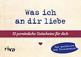 Kartonierter Einband (Kt) Was ich an dir liebe  12 persönliche Gutscheine für dich von 