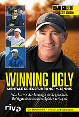 Kartonierter Einband Winning Ugly  Mentale Kriegsführung im Tennis von Brad Gilbert, Steve Jamison