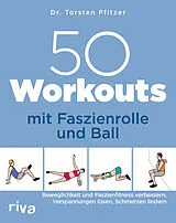 Kartonierter Einband 50 Workouts mit Faszienrolle und Ball von Torsten Pfitzer