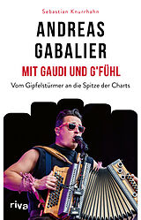 Fester Einband Andreas Gabalier  Mit Gaudi und G'fühl von Sebastian Knurrhahn