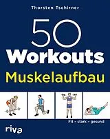 Kartonierter Einband 50 Workouts Muskelaufbau von Thorsten Tschirner