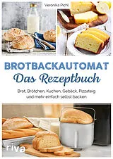 Kartonierter Einband Brotbackautomat  Das Rezeptbuch von Veronika Pichl
