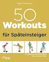 Kartonierter Einband 50 Workouts für Späteinsteiger von Gabi Fastner