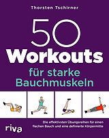 Kartonierter Einband 50 Workouts für starke Bauchmuskeln von Thorsten Tschirner