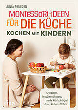 Kartonierter Einband Montessori-Ideen für die Küche  Kochen mit Kindern von Julia Peneder