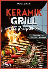 Kartonierter Einband (Kt) Keramikgrill: Das Rezeptbuch von Michael Gerhardy