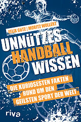 Kartonierter Einband Unnützes Handballwissen von Moritz Wollert, Felix Götz