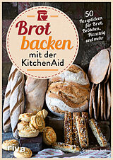 Fester Einband Brot backen mit der KitchenAid von Stephanie Just