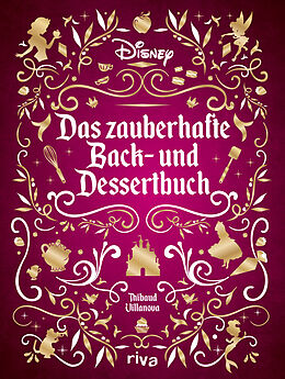 Fester Einband Disney: Das zauberhafte Back- und Dessertbuch von Thibaud Villanova