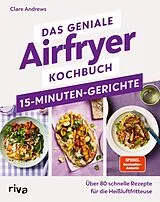 Kartonierter Einband Das geniale Airfryer-Kochbuch  15-Minuten-Gerichte von Clare Andrews