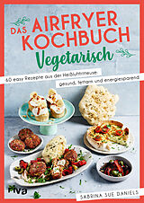 Kartonierter Einband Das Airfryer-Kochbuch: Vegetarisch von Sabrina Sue Daniels