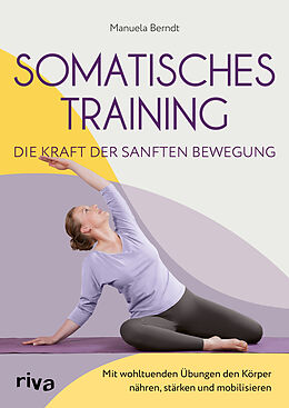 Kartonierter Einband Somatisches Training  die Kraft der sanften Bewegung von Manuela Berndt