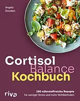 Kartonierter Einband (Kt) Cortisol-Balance-Kochbuch von Angela Dowden