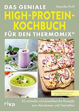 Kartonierter Einband Das geniale High-Protein-Kochbuch für den Thermomix® von Veronika Pichl