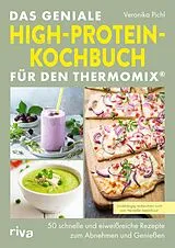 Kartonierter Einband Das geniale High-Protein-Kochbuch für den Thermomix® von Veronika Pichl