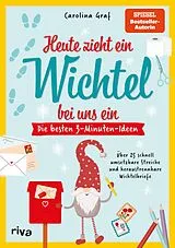 Kartonierter Einband Heute zieht ein Wichtel bei uns ein  Die besten 3-Minuten-Ideen von Carolina Graf
