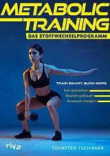 Kartonierter Einband Metabolic Training  Das Stoffwechselprogramm von Thorsten Tschirner