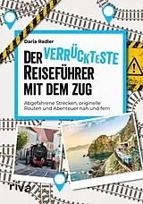Kartonierter Einband Der verrückteste Reiseführer mit dem Zug von Daria Radler