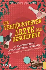 Kartonierter Einband Die verrücktesten Ärzte der Geschichte von Michel Guilbert