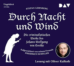 Audio CD (CD/SACD) Durch Nacht und Wind. Die criminalistischen Werke des Johann Wolfgang von Goethe. Aufgezeichnet von seinem Freunde Friedrich Schiller von Stefan Lehnberg