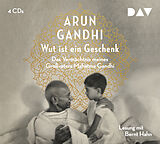 Audio CD (CD/SACD) Wut ist ein Geschenk. Das Vermächtnis meines Großvaters Mahatma Gandhi von Arun Gandhi