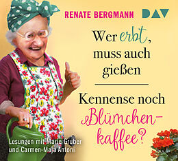 Audio CD (CD/SACD) Wer erbt, muss auch gießen / Kennense noch Blümchenkaffee? von Renate Bergmann