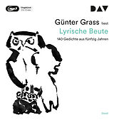 Audio CD (CD/SACD) Lyrische Beute. 140 Gedichte aus fünfzig Jahren von Günter Grass