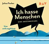 Audio CD (CD/SACD) Ich hasse Menschen 1. Eine Abschweifung von Julius Fischer