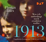 Audio CD (CD/SACD) 1913  Was ich unbedingt noch erzählen wollte. Die Fortsetzung des Bestsellers 1913 von Florian Illies