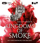 Audio CD (CD/SACD) Kingdoms of Smoke  Teil 1: Die Verschwörung von Brigant von Sally Green