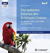 Audio CD (CD/SACD) Die späteren Fahrten des Robinson Crusoe zu seiner Insel und rund um die Welt von Daniel Defoe