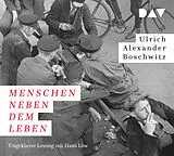 Audio CD (CD/SACD) Menschen neben dem Leben von Ulrich Alexander Boschwitz