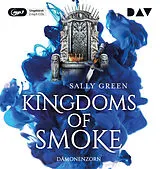 Audio CD (CD/SACD) Kingdoms of Smoke  Teil 2: Dämonenzorn von Sally Green