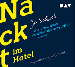 Audio CD (CD/SACD) Nackt im Hotel. Wie Freundschaft der Liebe und der Familie den Rang abläuft von Jo Schück
